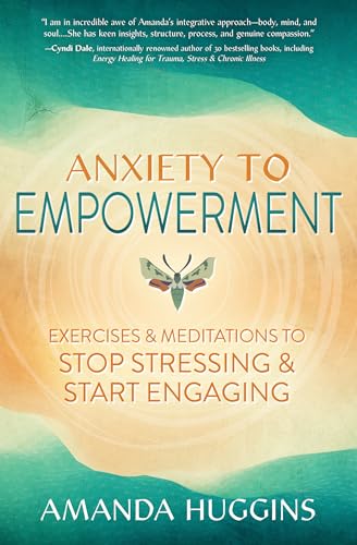 Anxiety to Empowerment: Exercises & Meditations to Stop Stressing & Start Engaging