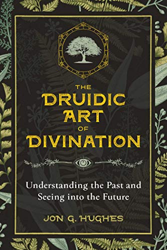 The Druidic Art of Divination: Understanding the Past and Seeing into the Future von Destiny Books