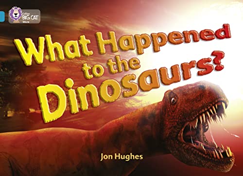 What Happened to the Dinosaurs?: This non-fiction book examines the most popular scientific theories about dinosaur. (Collins Big Cat) von Collins