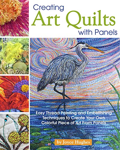 Creating Art Quilts with Panels: Easy Thread Painting and Embellishing Techniques to Create Your Own Colorful Piece of Art from Panels von Fox Chapel Publishing
