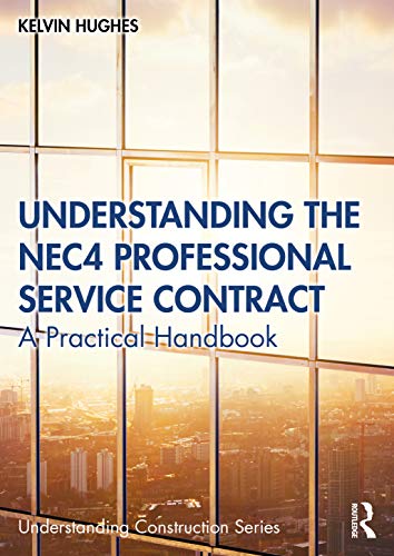 Understanding the NEC4 Professional Service Contract: A Practical Handbook (Understanding Construction)