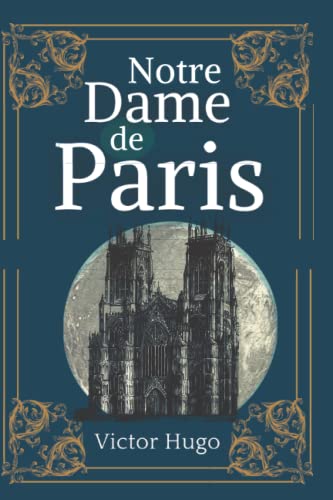 Notre Dame De Paris: De Victor Hugo | Texte intégral avec biographie de l'auteur