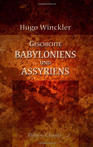 Geschichte Babyloniens und Assyriens von Adamant Media Corporation