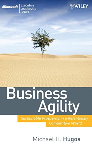 Business Agility: Sustainable Prosperity in a Relentlessly Competitive World (Microsoft Executive Leadership Series)