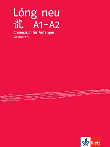 Lóng neu A1-A2: Chinesisch für Anfänger. Lösungsheft (Lóng neu: Chinesisch für Anfänger - vollständige Neubearbeitung) von Klett