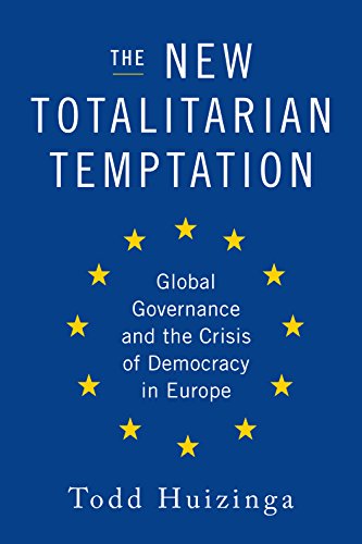 New Totalitarian Temptation: Global Governance and the Crisis of Democracy in Europe