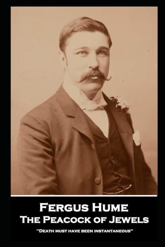 Fergus Hume - The Peacock of Jewels: ''Death must have been instantaneous'' von Horse's Mouth