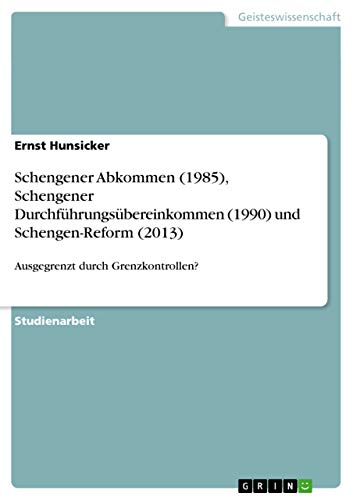 Schengener Abkommen (1985), Schengener Durchführungsübereinkommen (1990) und Schengen-Reform (2013): Ausgegrenzt durch Grenzkontrollen?