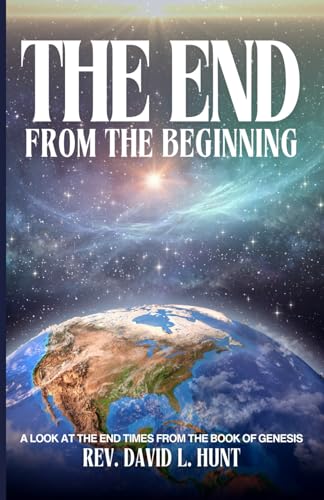 The End From the Beginning: A Look at the End Time from the Book of Genesis von Independently published