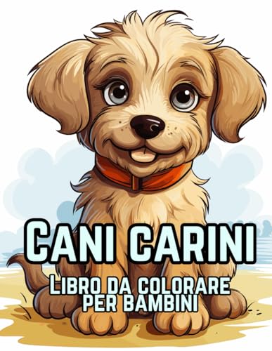 Cani Carini Libro da Colorare: 50 Adorabili Cartoni Animati di Cani e Cuccioli da Colorare per Bambini, dai 7 ai 12 anni von Independently published