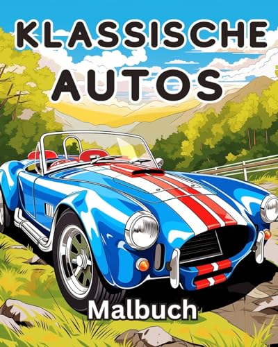 Klassische Autos Malbuch: Eine Sammlung Vintage & Classic Cars Entspannung Malvorlagen für Kinder