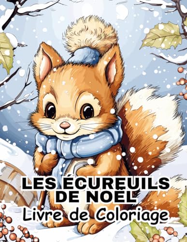 Les Ecureuils de Noël Livre de Coloriage: Pages de Coloriage Amusantes pour se Détendre et S'apaiser von Independently published