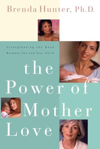 The Power of Mother Love: Strengthening the Bond Between You and Your Child von WaterBrook