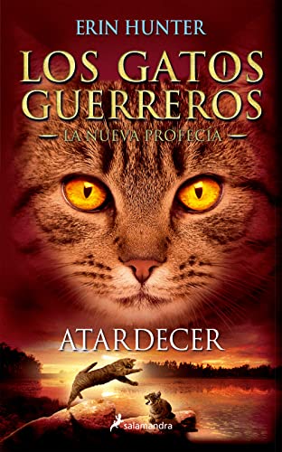 Gatos-Nueva Profecia 06. Atardecer: Los gatos guerreros - La nueva profecía VI (Colección Salamandra Juvenil, Band 6)