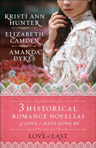 Love at Last: Three Historical Romance Novellas of Love in Days Gone by: A Search for Refuge / Summer of Dreams / Up From The Sea (Haven Manor)