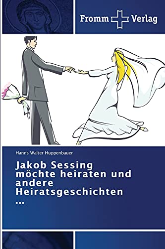 Jakob Sessing möchte heiraten und andere Heiratsgeschichten ...