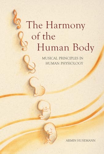 The Harmony of the Human Body: Musical Principles in Human Physiology von Floris Books