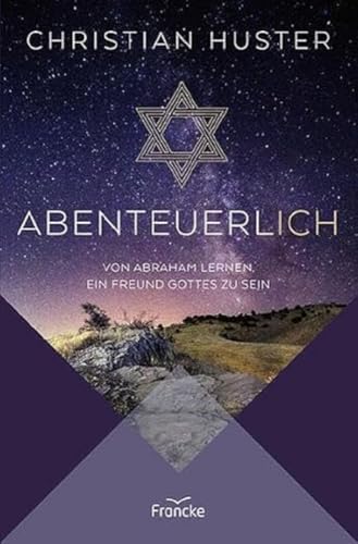 Abenteuerlich: Von Abraham lernen, ein Freund Gottes zu sein