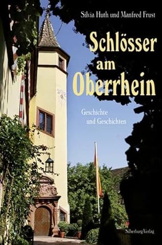 Schlösser am Oberrhein: Geschichte und Geschichten