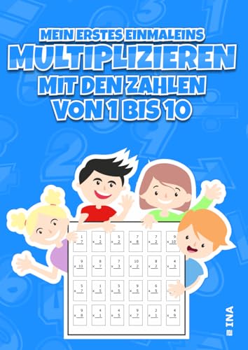 Mein erstes Einmaleins: Multiplizieren mit den Zahlen von 1 bis 10: Das kleine Einmaleins: Multiplizieren lernen mit Zahlen von 1 bis 10. Einmaleins üben mit 7200 Aufgaben von Independently published