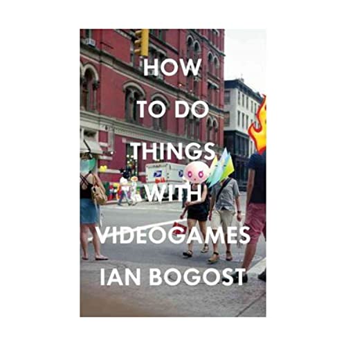 How to Do Things with Videogames (Electronic Mediations, Band 38)