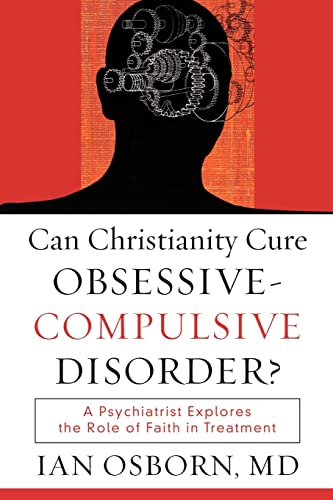 Can Christianity Cure ObsessiveCompulsive Disorder?: A Psychiatrist Explores the Role of Faith in Treatment von Brazos Press