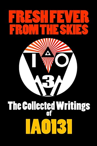Fresh Fever From the Skies: The Collected Writings of IAO131