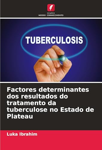 Factores determinantes dos resultados do tratamento da tuberculose no Estado de Plateau von Edições Nosso Conhecimento