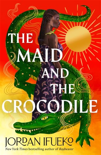 The Maid and the Crocodile: A Novel in the World of Raybearer von Hot Key Books