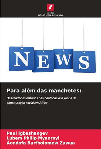 Para além das manchetes:: Desvendar as histórias não contadas dos meios de comunicação social em África von Edições Nosso Conhecimento