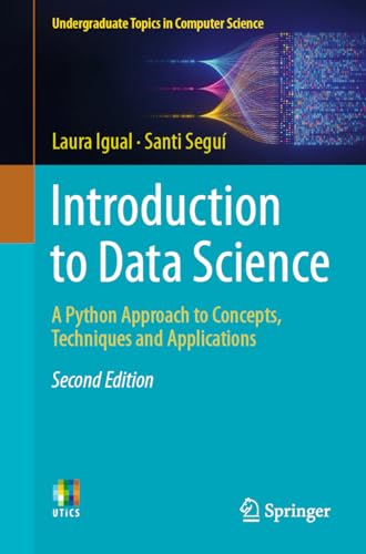 Introduction to Data Science: A Python Approach to Concepts, Techniques and Applications (Undergraduate Topics in Computer Science) von Springer