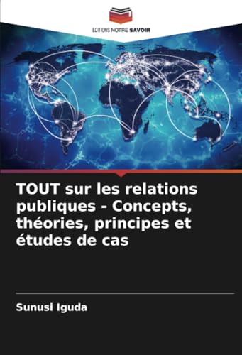 TOUT sur les relations publiques - Concepts, théories, principes et études de cas von Editions Notre Savoir