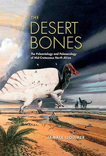 The Desert Bones: The Paleontology and Paleoecology of Mid-Cretaceous North Africa (Life of the Past) von Indiana University Press