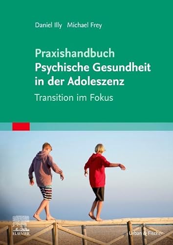 Praxishandbuch Psychische Gesundheit in der Adoleszenz: Transition im Fokus von Urban & Fischer Verlag/Elsevier GmbH