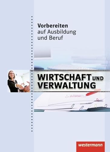 Vorbereiten auf Ausbildung und Beruf: Wirtschaft und Verwaltung Schulbuch von Westermann Schulbuch