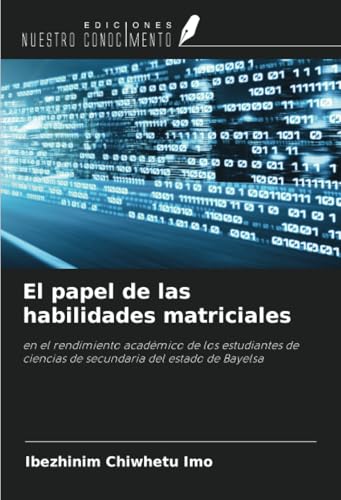 El papel de las habilidades matriciales: en el rendimiento académico de los estudiantes de ciencias de secundaria del estado de Bayelsa von Ediciones Nuestro Conocimiento