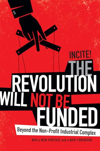 The Revolution Will Not Be Funded: Beyond the Non-Profit Industrial Complex von Duke University Press