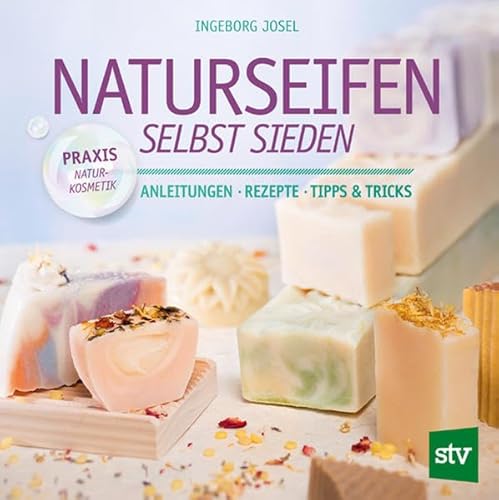 Naturseifen selbst sieden: Anleitungen ● Rezepte ● Tipps & Tricks von Stocker Leopold Verlag