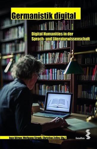 Germanistik digital. Digital Humanities in der Sprach- und Literaturwissenschaft