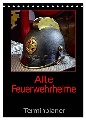 Alte Feuerwehrhelme - Terminplaner (Tischkalender 2025 DIN A5 hoch), CALVENDO Monatskalender von CALVENDO