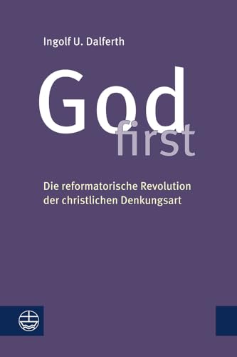 God first: Die reformatorische Revolution der christlichen Denkungsart von Evangelische Verlagsanstalt