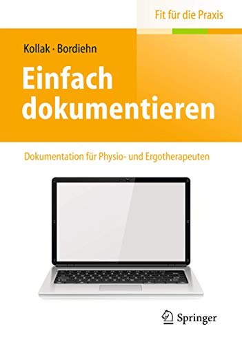 Einfach dokumentieren: Dokumentation für Physio- und Ergotherapeuten (Fit für die Praxis) von Springer