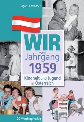 Wir vom Jahrgang 1959 - Kindheit und Jugend in Österreich: Geschenkbuch zum 65. Geburtstag - Jahrgangsbuch mit Geschichten, Fotos und Erinnerungen mitten aus dem Alltag (Jahrgangsbände Österreich)