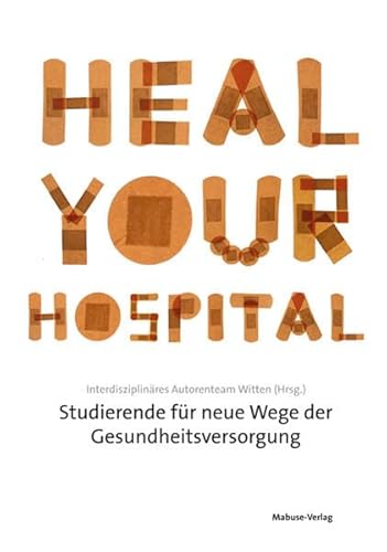 Heal Your Hospital. Studierende für neue Wege der Gesundheitsversorgung von Mabuse-Verlag GmbH