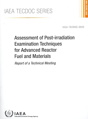 Assessment of Post-irradiation Examination Techniques for Advanced Reactor Fuel and Materials (IAEA TECDOC Series) von IAEA
