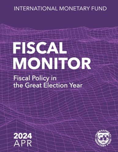 Fiscal Monitor April 2024: Fiscal Policy in the Great Election Year von International Monetary Fund