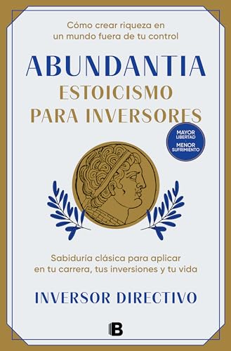 Abundantia. Estoicismo para inversores: Sabiduría clásica para aplicar en tu carrera, tus inversiones y tu vida (No ficción) von B