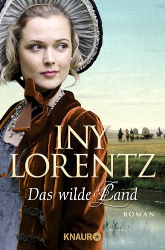 Das wilde Land: Roman | Die große historische Auswanderersaga von Erfolgsautorin Iny Lorentz