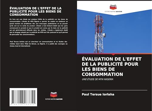 ÉVALUATION DE L'EFFET DE LA PUBLICITÉ POUR LES BIENS DE CONSOMMATION: UNE ÉTUDE DE MTN NIGERIA von Editions Notre Savoir