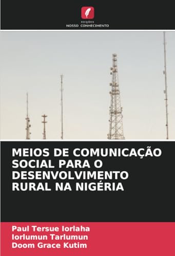 MEIOS DE COMUNICAÇÃO SOCIAL PARA O DESENVOLVIMENTO RURAL NA NIGÉRIA von Edições Nosso Conhecimento